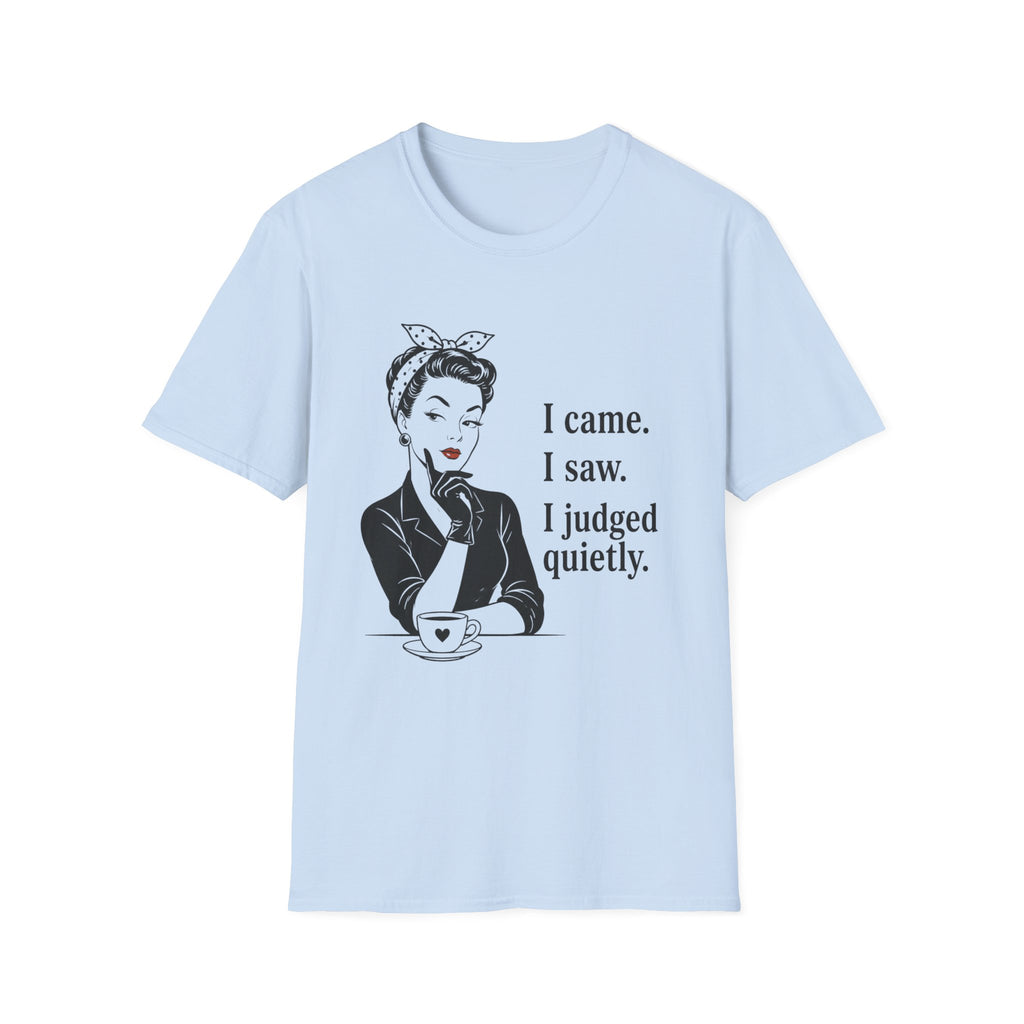 I Came I Saw I Judged Quietly v2 T-Shirt