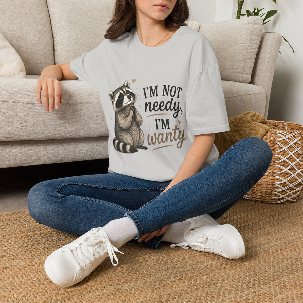 I'm Not Needy. I'm Wanty. T-Shirt