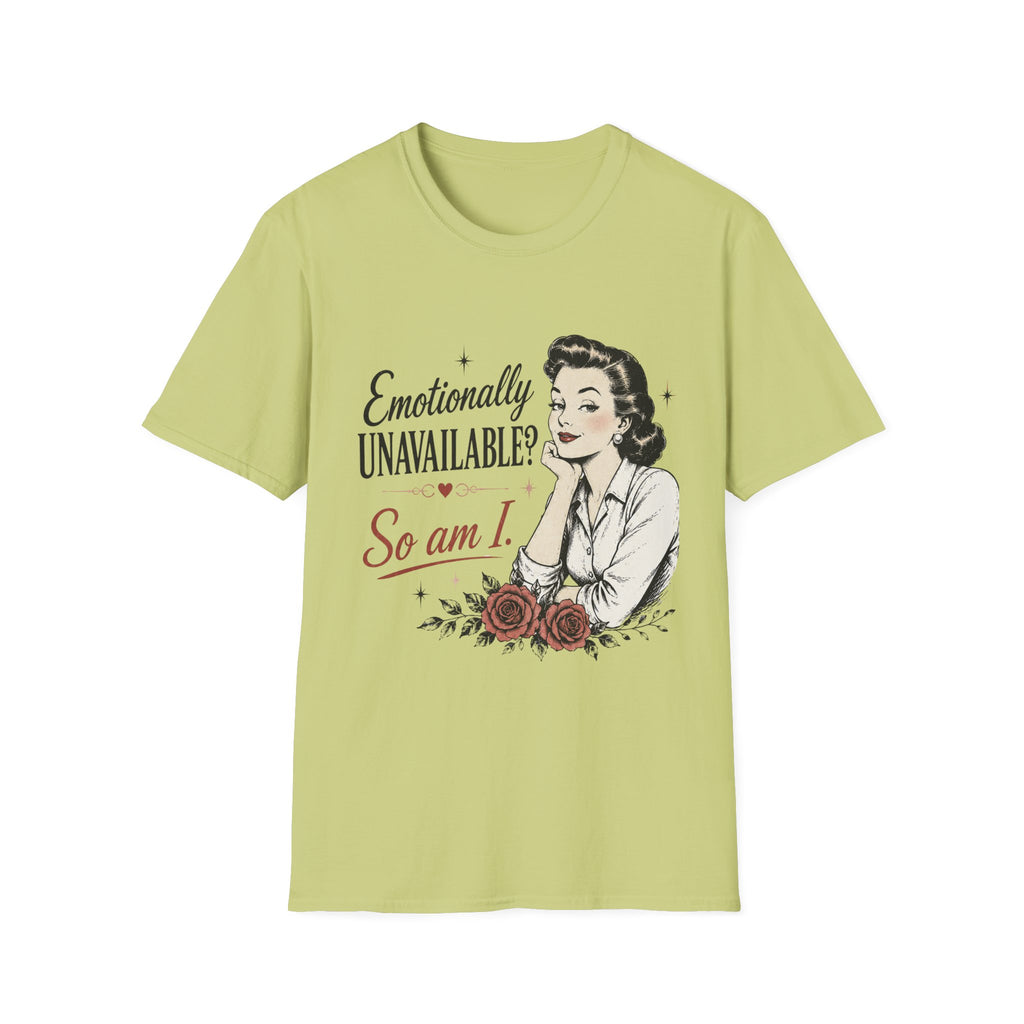 Emotionally Unavailable? So Am I T-Shirt