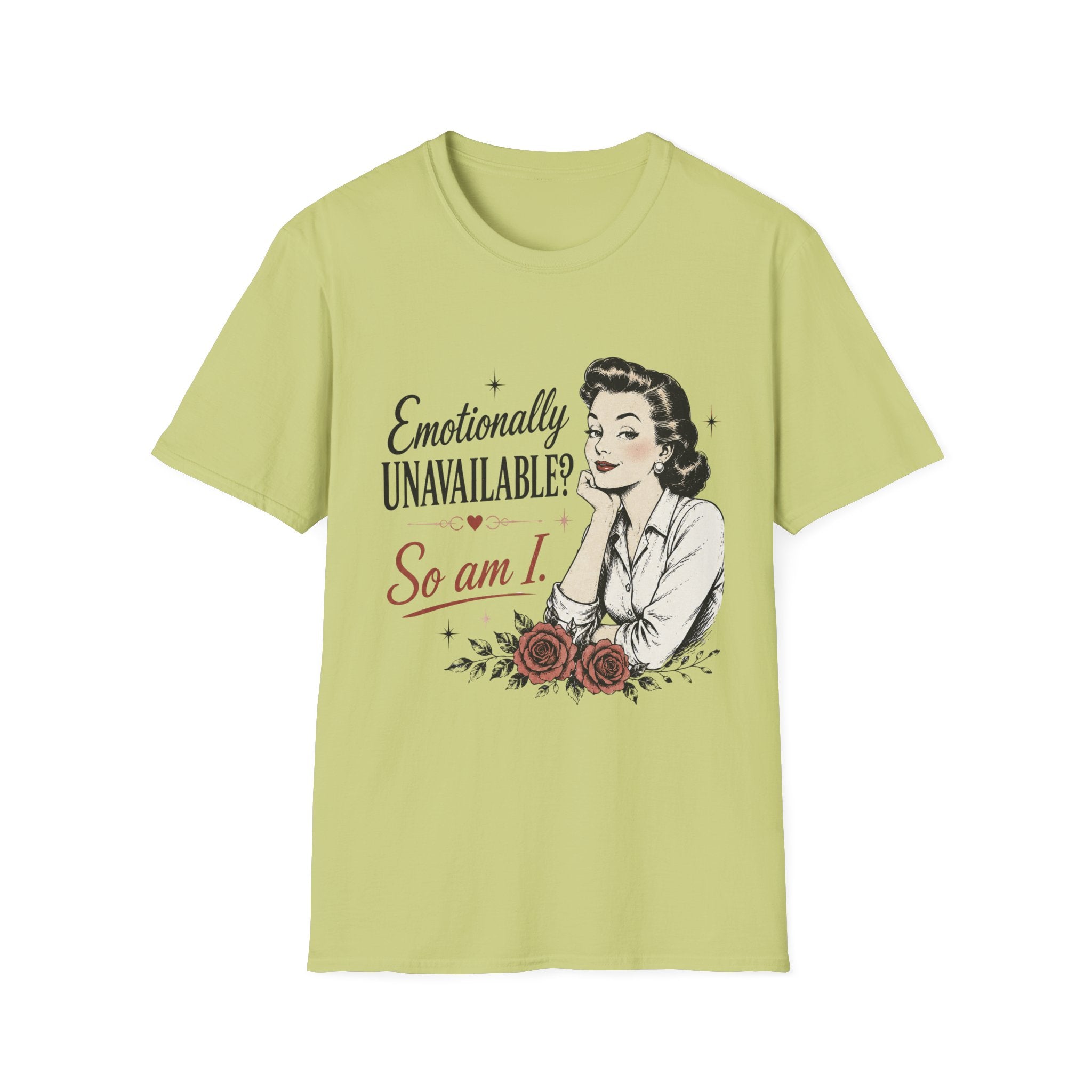 Emotionally Unavailable? So Am I T-Shirt