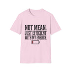 Not Mean Just Efficient With My Energy T-Shirt