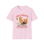 Zero Thoughts. Maximum Confidence. T-Shirt