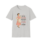 You're One More Sentence Away From Becoming A Story T-Shirt