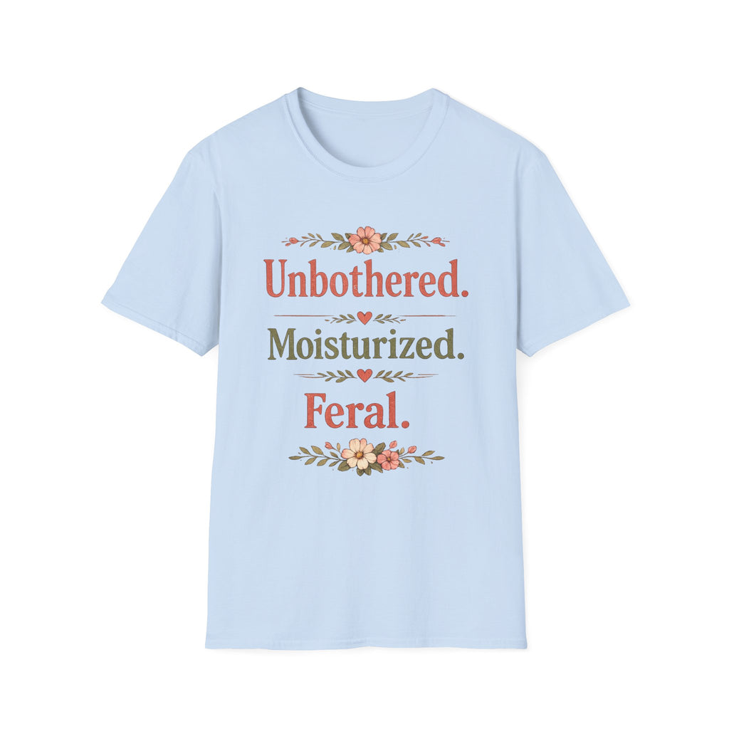 Unbothered. Moisturized. Feral. T-Shirt