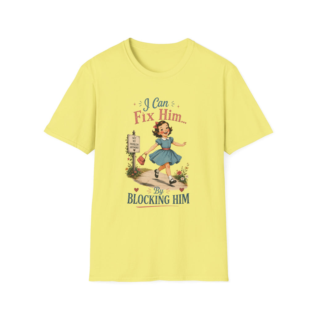 I Can Fix Him By Blocking Him T-Shirt