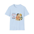 We're Not Gossiping We're Preserving History T-Shirt
