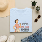 You're One More Sentence Away From Becoming A Story T-Shirt