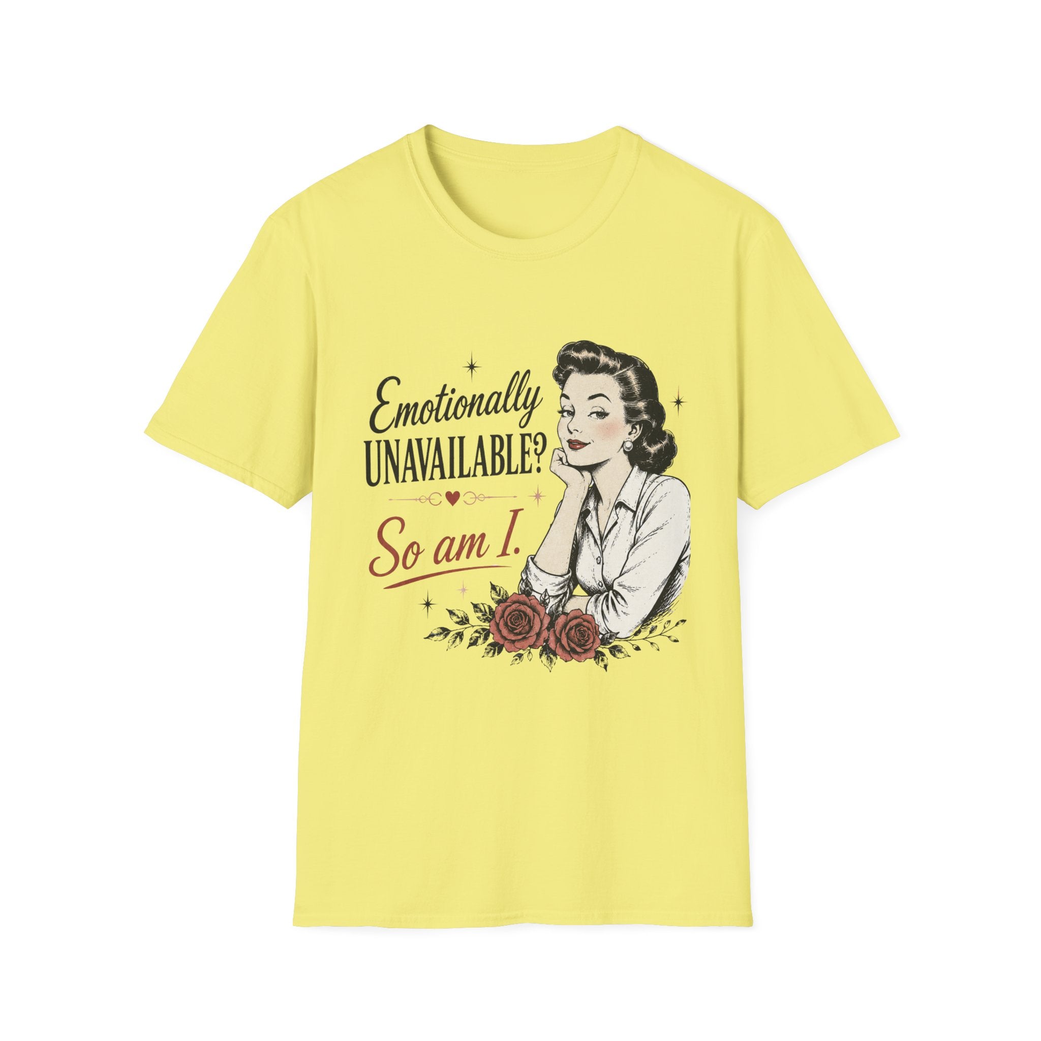 Emotionally Unavailable? So Am I T-Shirt