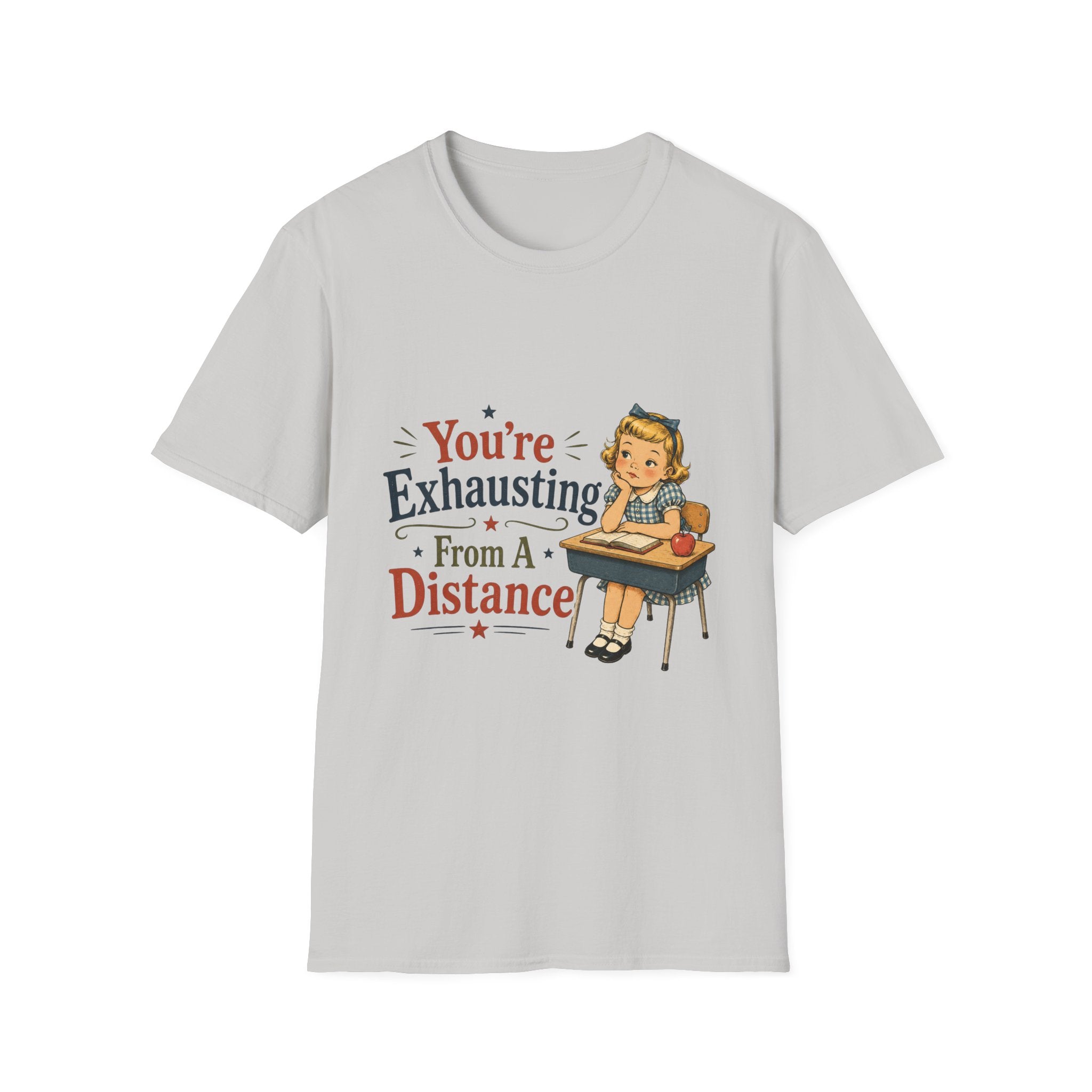 You're Exhausting From A Distance T-Shirt