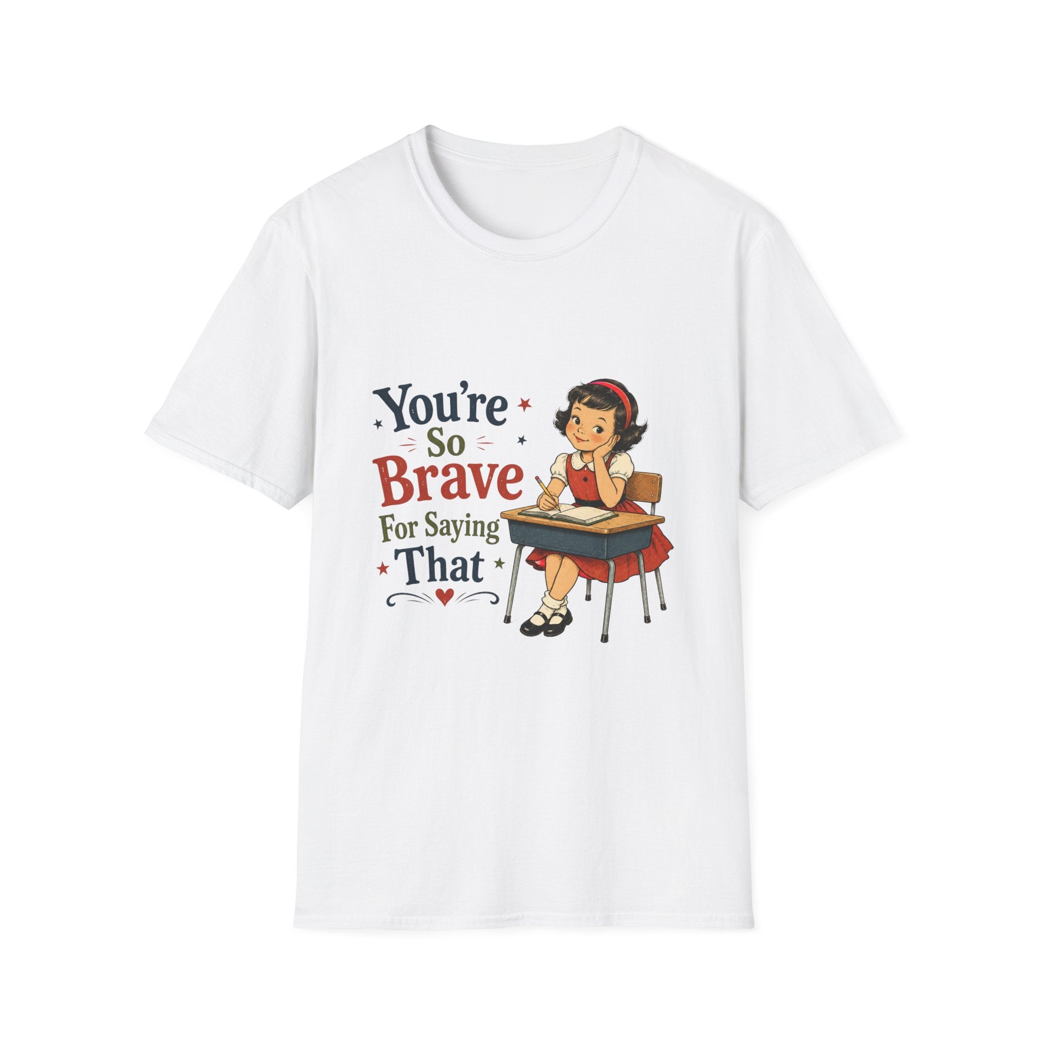 You're So Brave For Saying That T-Shirt
