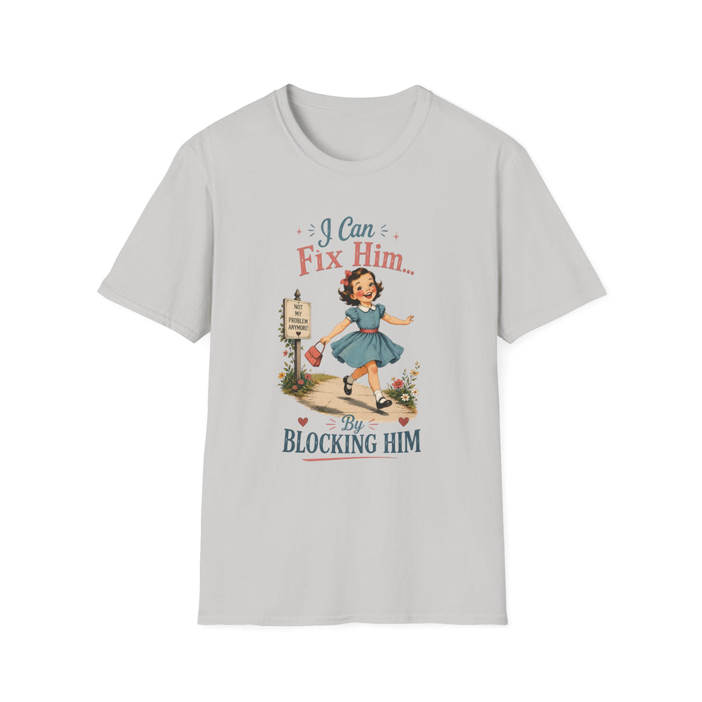 I Can Fix Him By Blocking Him T-Shirt