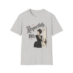 Respectfully...No. T-Shirt