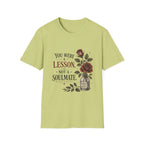 You Were A Lesson Not A Soulmate T-Shirt