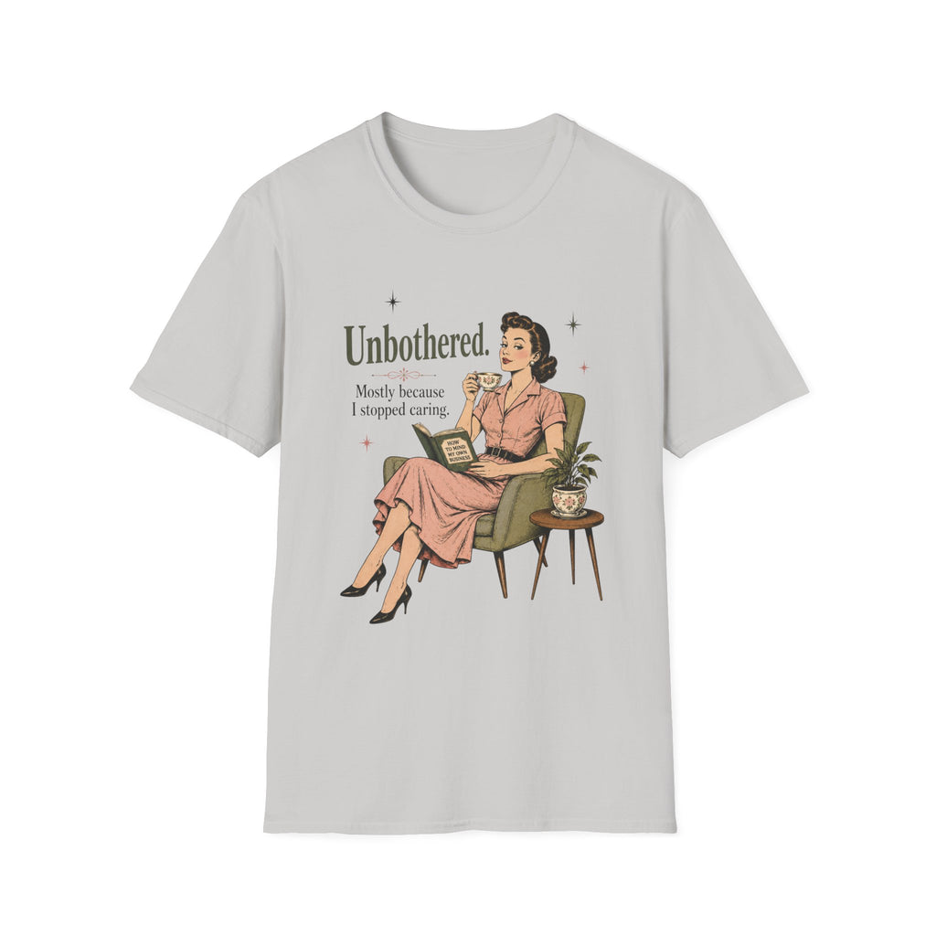 Unbothered Mostly Because I Stopped Caring T-Shirt