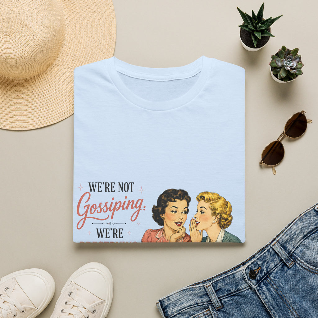 We're Not Gossiping We're Preserving History T-Shirt