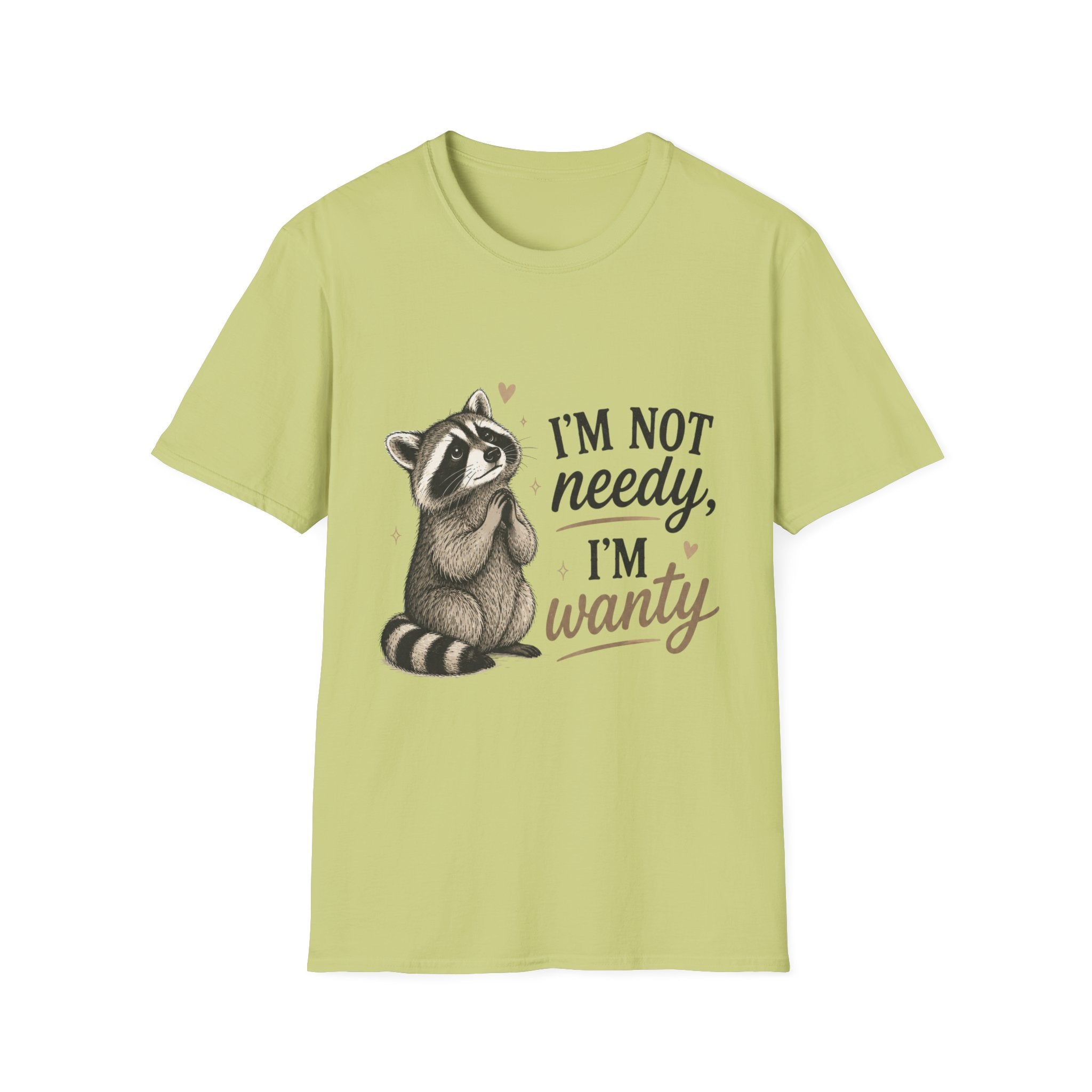 I'm Not Needy. I'm Wanty. T-Shirt