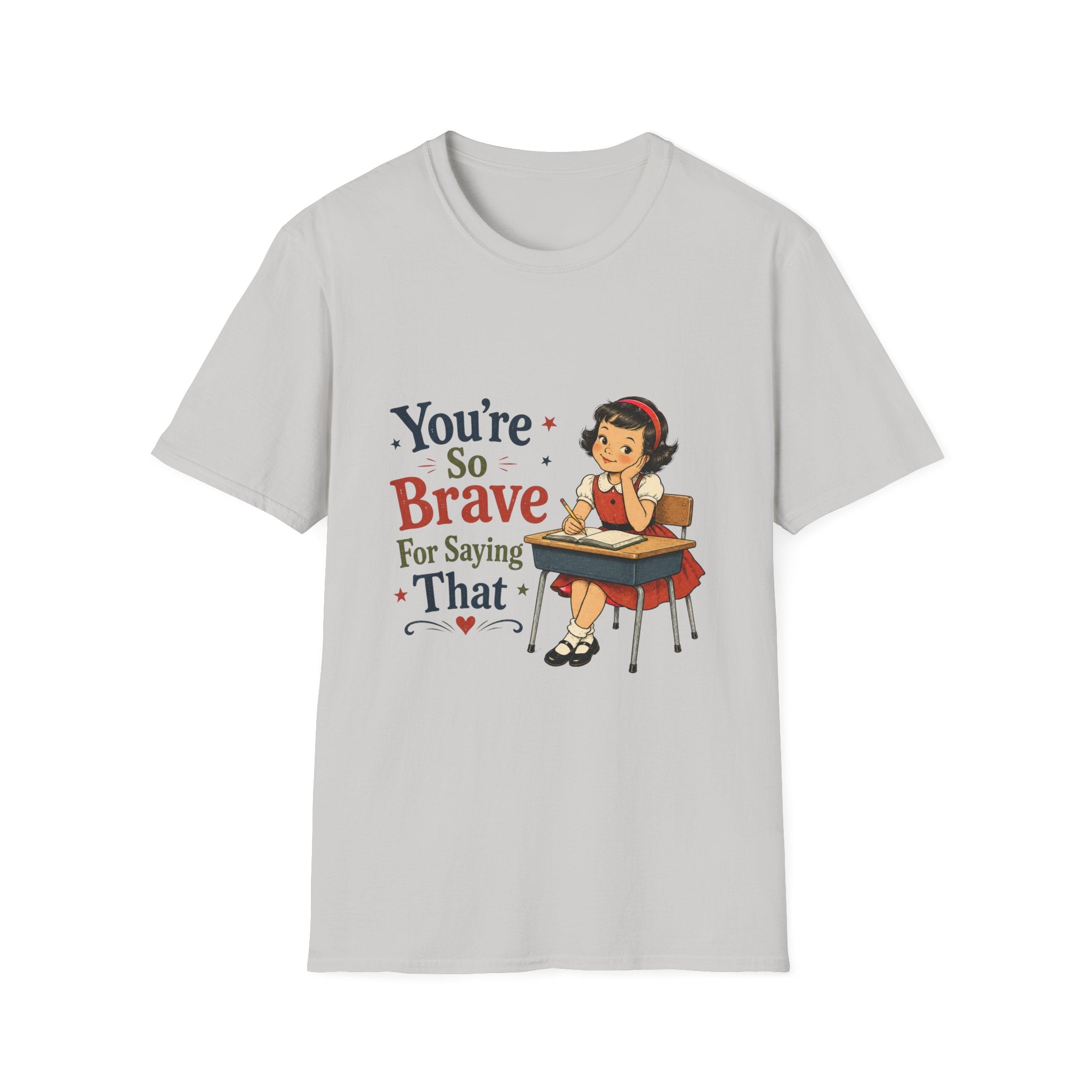 You're So Brave For Saying That T-Shirt