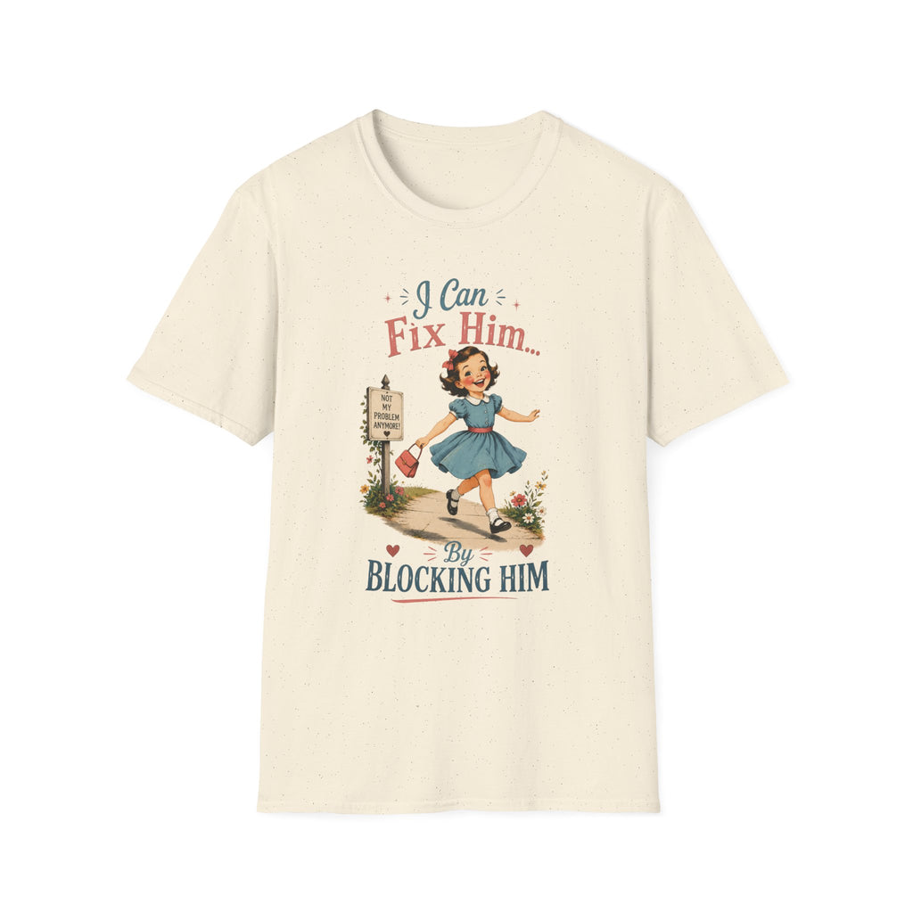 I Can Fix Him By Blocking Him T-Shirt