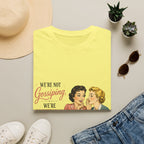 We're Not Gossiping We're Preserving History T-Shirt
