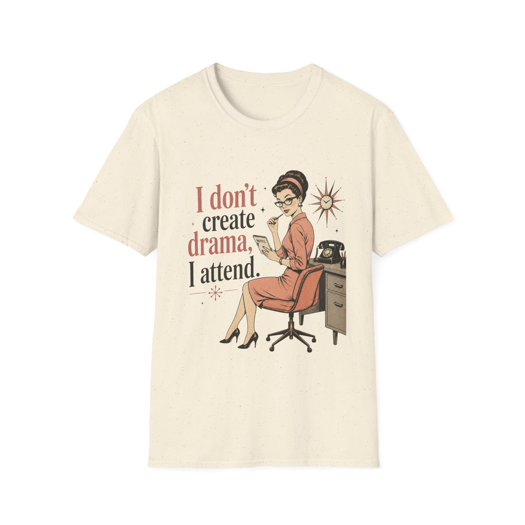 I Don't Create Drama I Attend T-Shirt