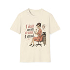 I Don't Create Drama I Attend T-Shirt