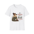 I Support Your Bad Decisions T-Shirt