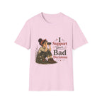 I Support Your Bad Decisions T-Shirt