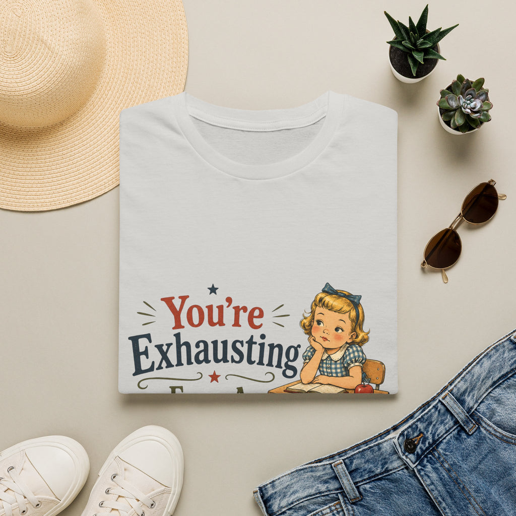 You're Exhausting From A Distance T-Shirt