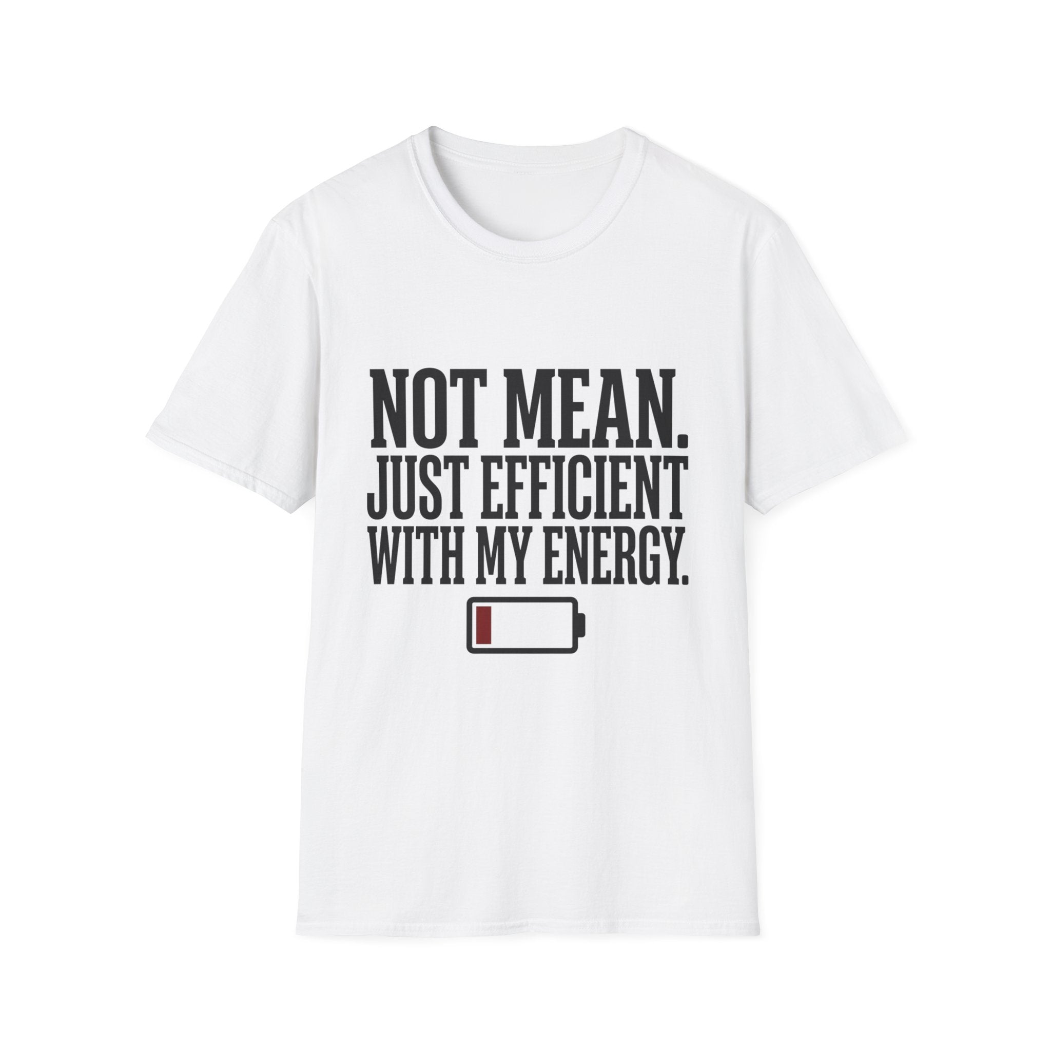 A white short-sleeve crewneck t-shirt with a black graphic print on the front that reads 'NOT MEAN. JUST EFFICIENT WITH MY ENERGY.