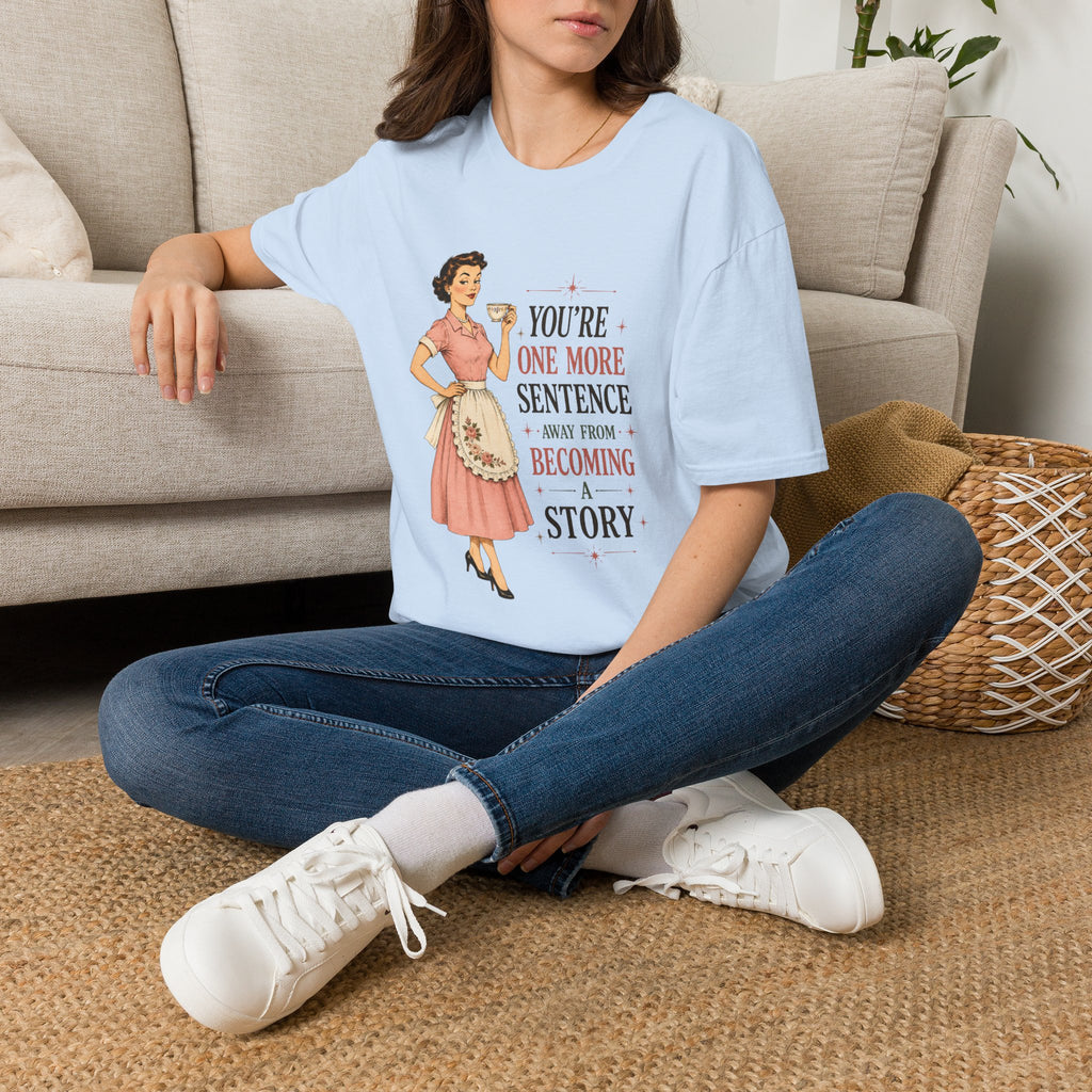 You're One More Sentence Away From Becoming A Story T-Shirt