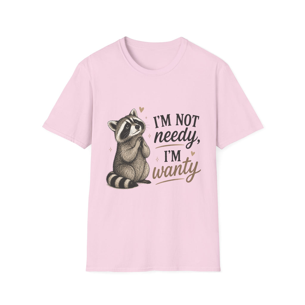 I'm Not Needy. I'm Wanty. T-Shirt