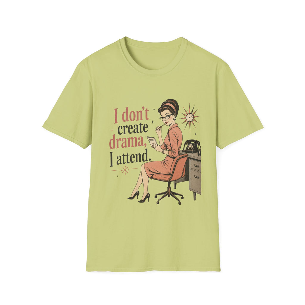 I Don't Create Drama I Attend T-Shirt