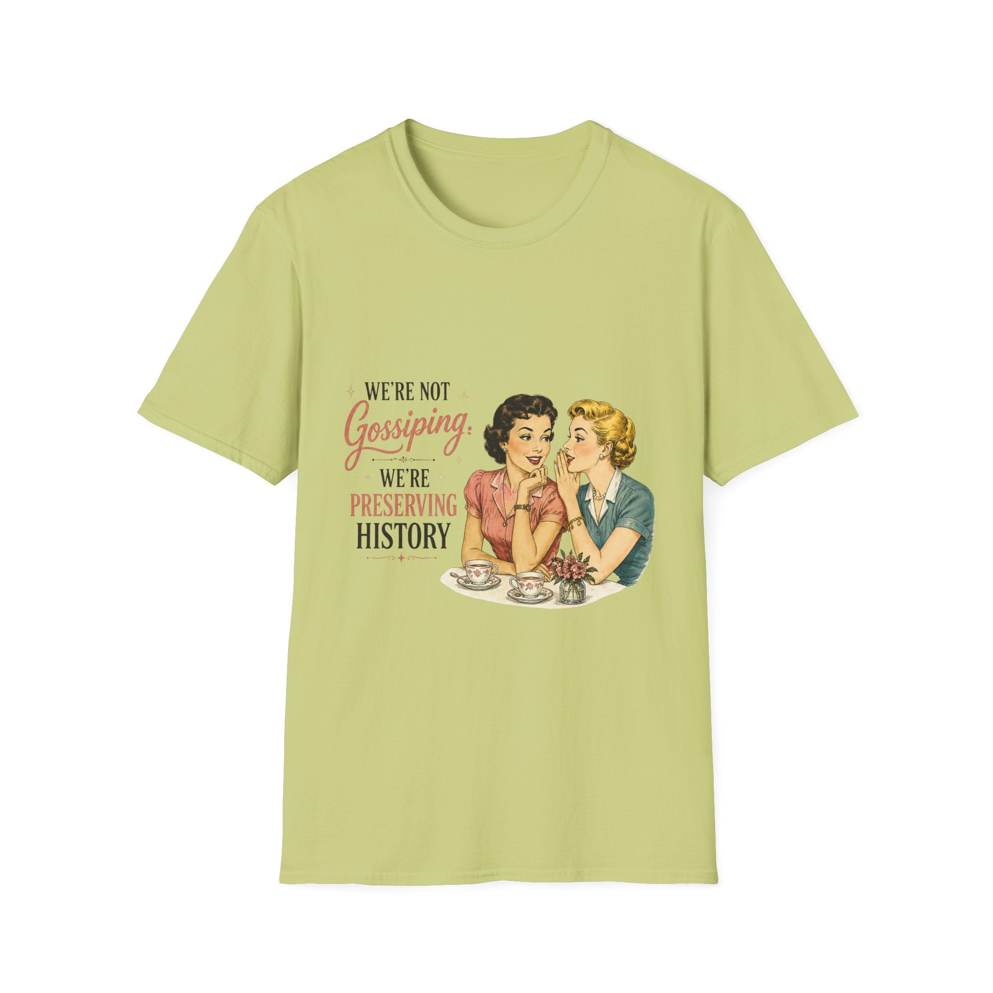 We're Not Gossiping We're Preserving History T-Shirt