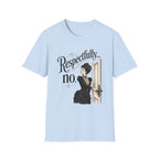 Respectfully...No. T-Shirt