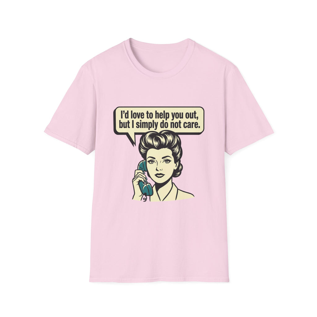 I'd Love To Help You Out But I Simply Do Not Care T-Shirt