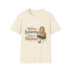You're Exhausting From A Distance T-Shirt