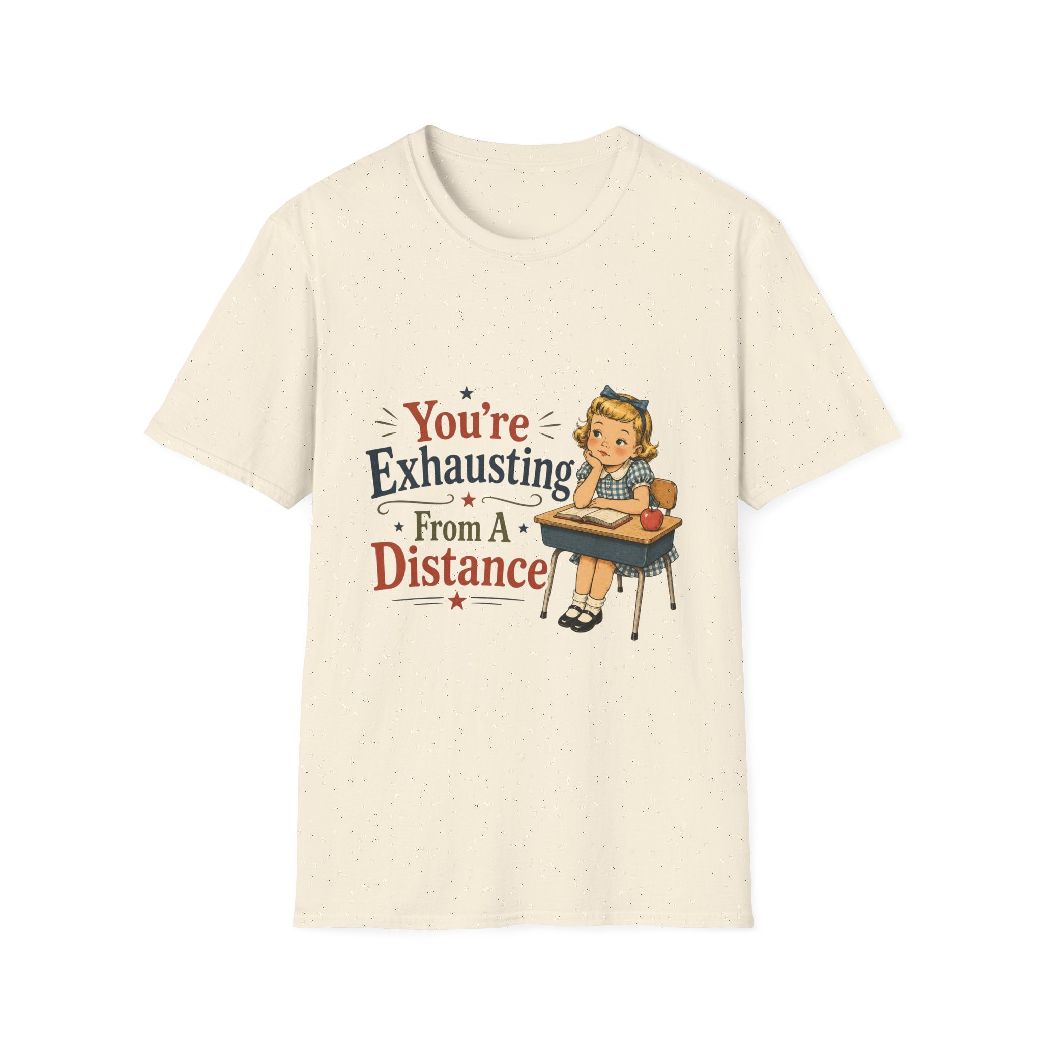 You're Exhausting From A Distance T-Shirt