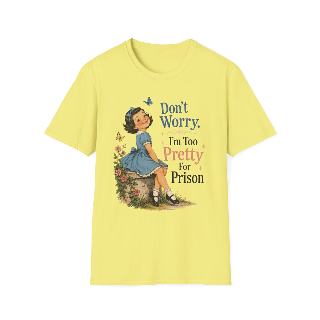 Don't Worry I'm Too Pretty For Prison T-Shirt