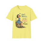 Don't Worry I'm Too Pretty For Prison T-Shirt