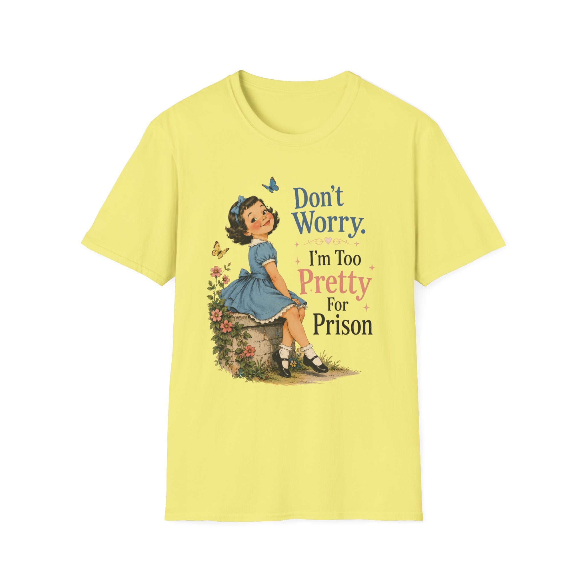 Don't Worry I'm Too Pretty For Prison T-Shirt
