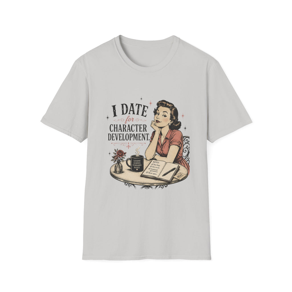 I Date For Character Development T-Shirt