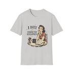 I Date For Character Development T-Shirt