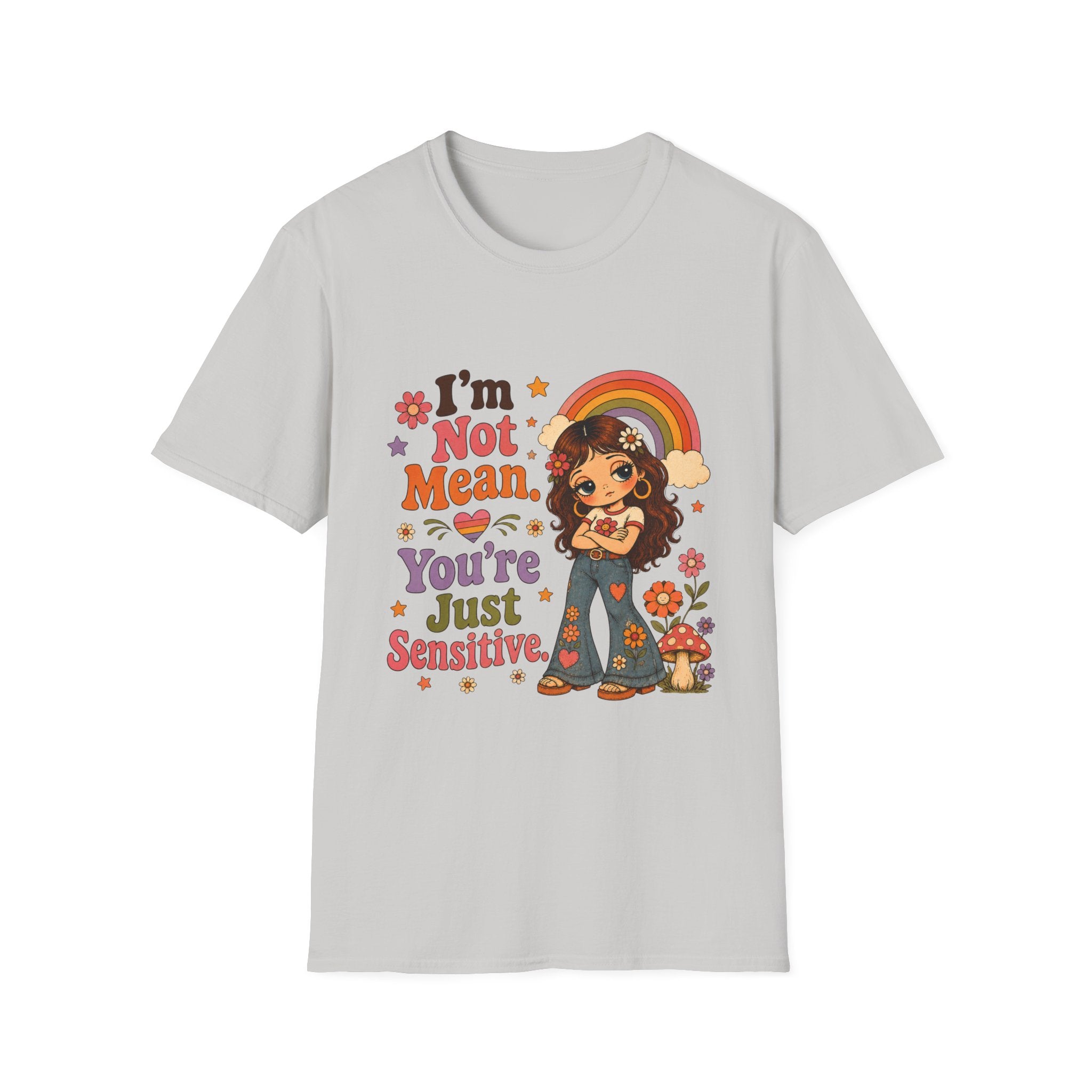 I'm Not Mean. You're Just Sensative T-Shirt