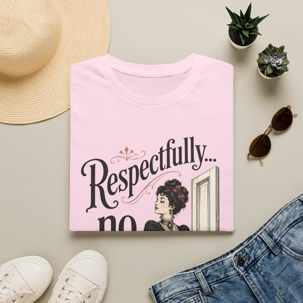 Respectfully...No. T-Shirt