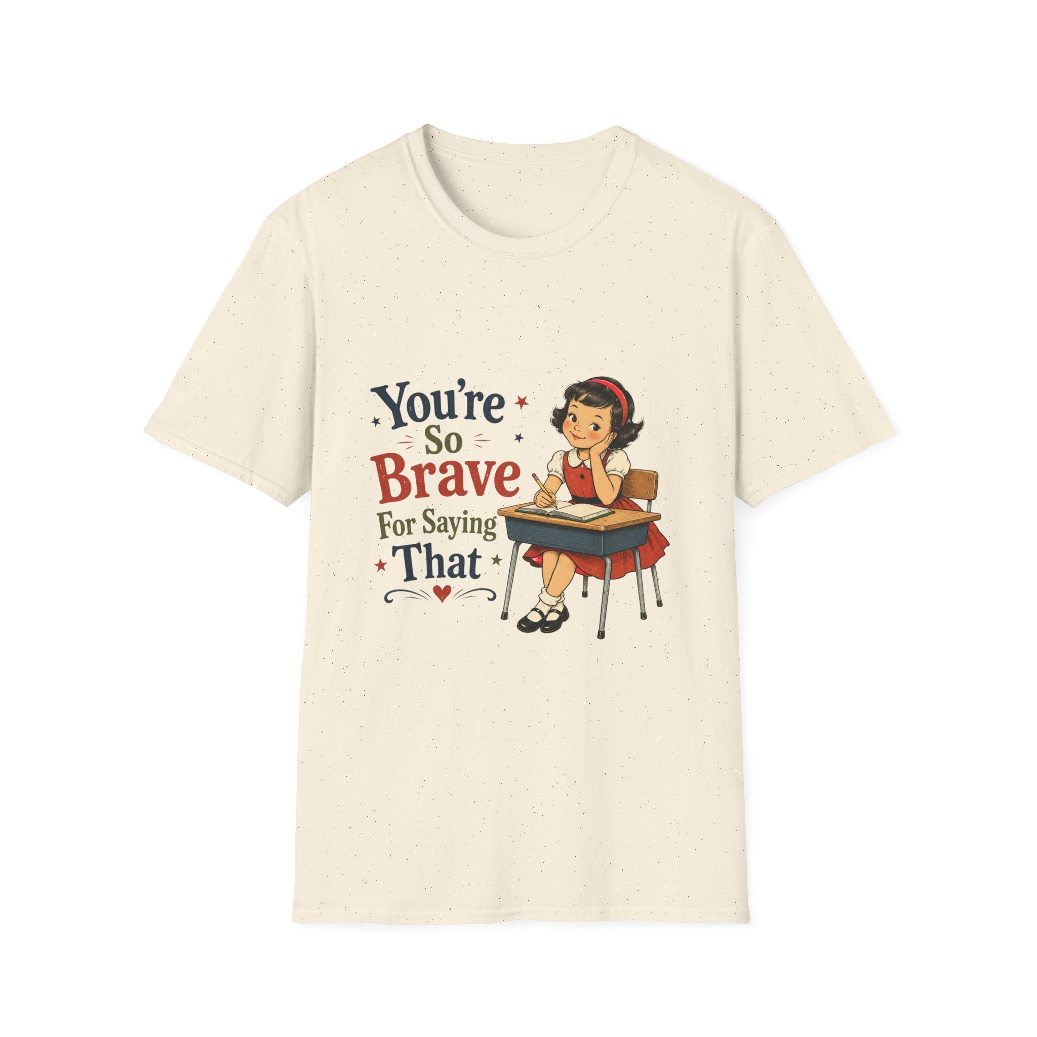 You're So Brave For Saying That T-Shirt