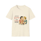 We're Not Gossiping We're Preserving History T-Shirt