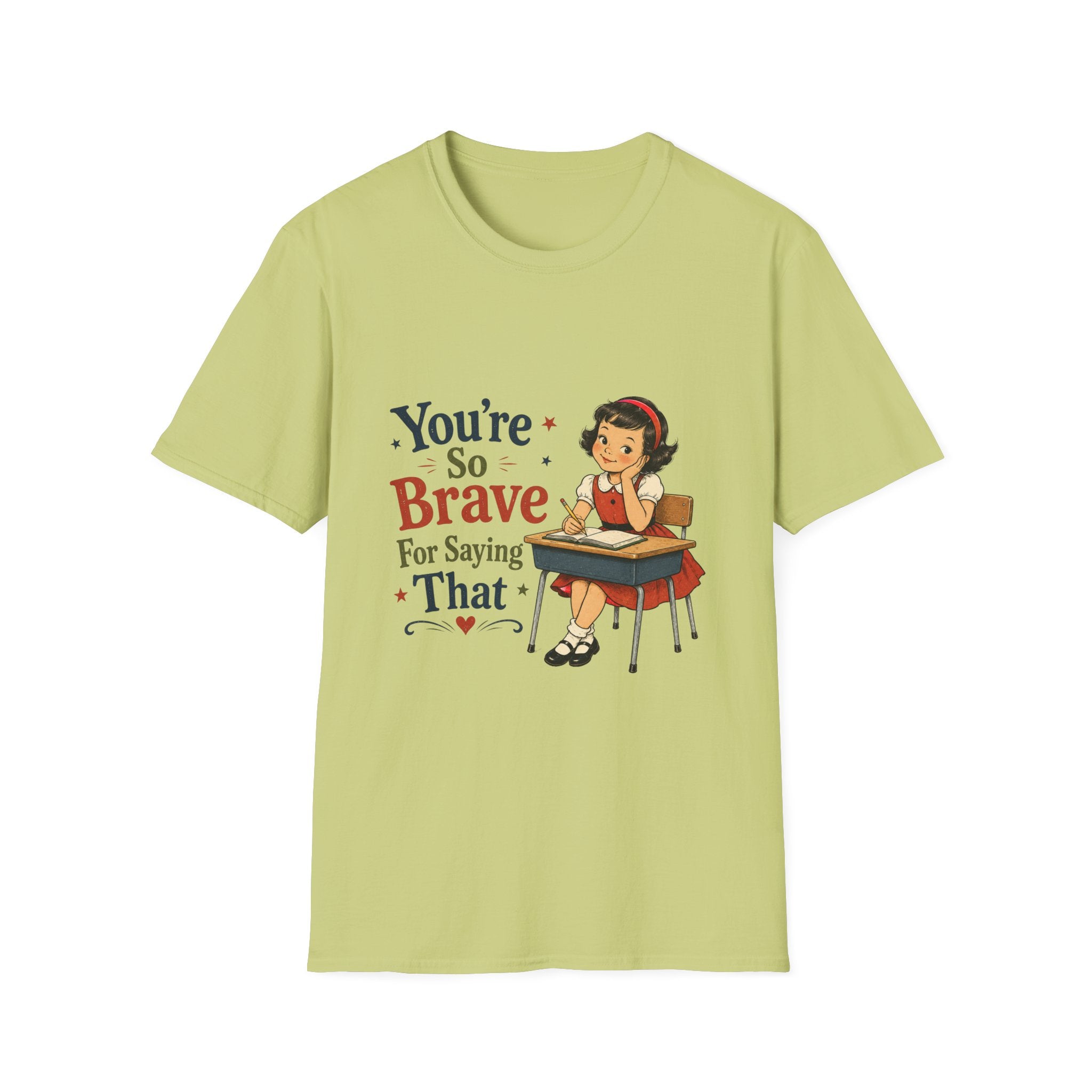 You're So Brave For Saying That T-Shirt
