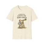Currently Looking For Who Asked T-Shirt