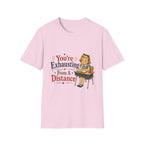 You're Exhausting From A Distance T-Shirt