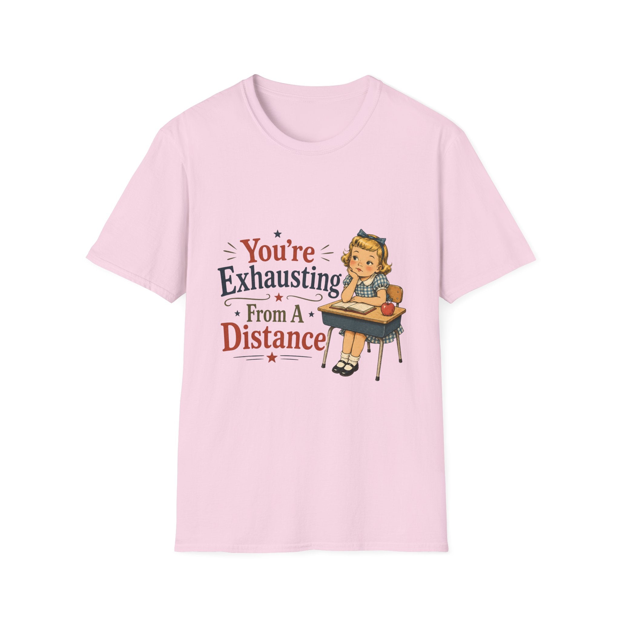 You're Exhausting From A Distance T-Shirt